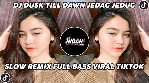 Dj Dusk Till Dawn Slow Remix Full Bass Viral Tiktok By Dj Indah Rmx