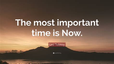 Leo Tolstoy Quote “the Most Important Time Is Now”