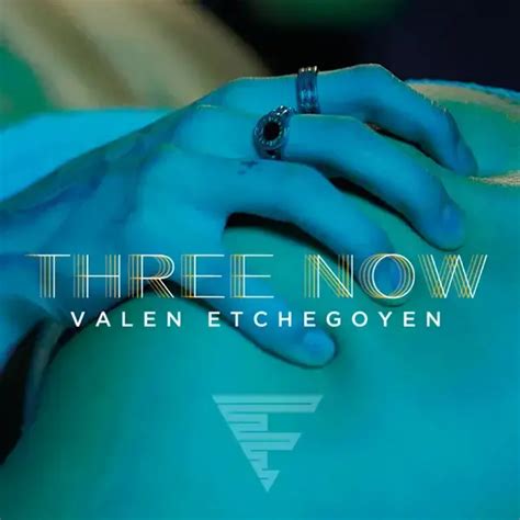 Valen Etchegoyen Three Now Lyrics Genius Lyrics