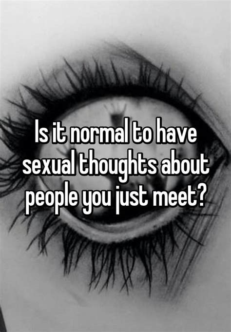 is it normal to have sexual thoughts about people you just meet