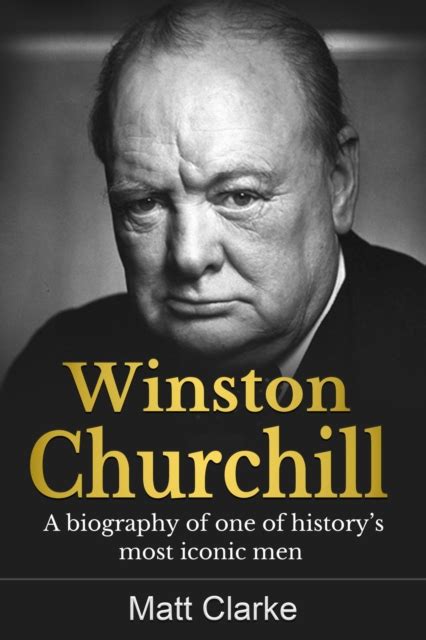 Winston Churchill A Biography Of One Of Historys Most Iconic Men