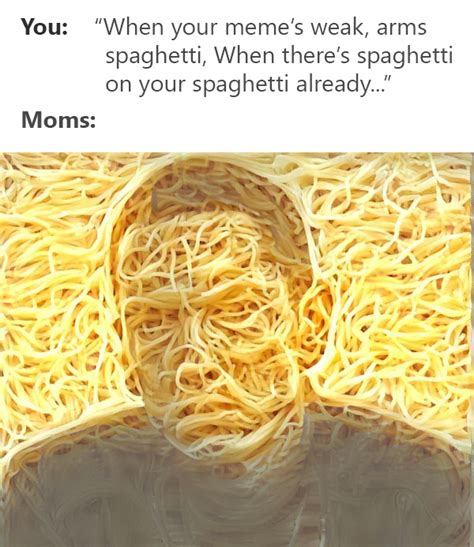 I Heard You Like Spaghetti So I Put Spaghetti On Your Spaghetti Moms Spaghetti Know Your Meme