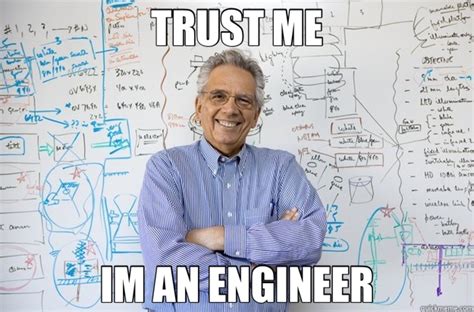 Trust Me Im An Engineer Engineering Professor Quickmeme