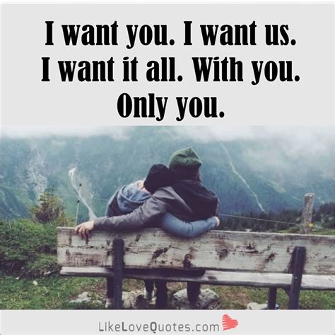 I Want You I Want Us Love Love Quotes Quotes Couples Quote In Love Love