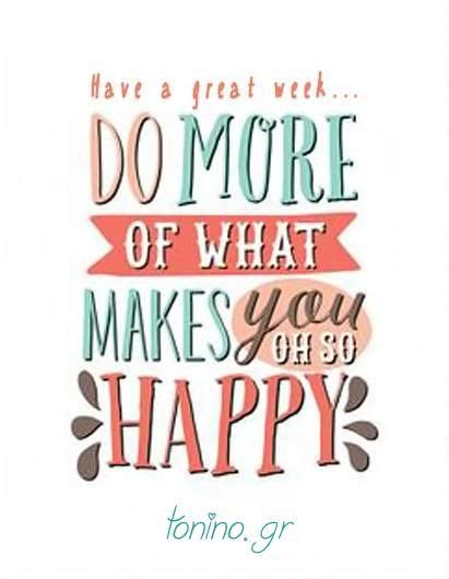 Have A Great Week Make You Happy Quotes Inspirational