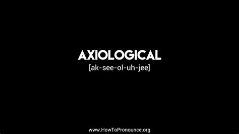 How To Pronounce Axiological Youtube
