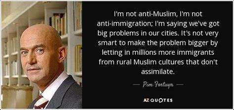 'i say what i think and do what i say' and 'the role of communism which is almost over, is now taken over by islam.' QUOTES BY PIM FORTUYN | A-Z Quotes
