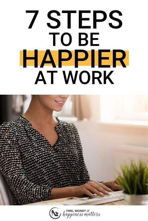 7 Steps To Be Happier At Work Happy At Work Money And Happiness