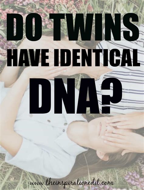 Do Identical Twins Have The Same Dna · The Inspiration Edit