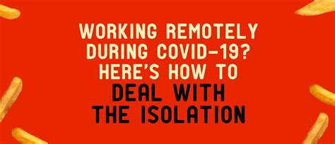 How To Deal With Isolation When Working Remotely During Covid 19