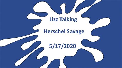 Jizz Talking Herschel Savage Youtube