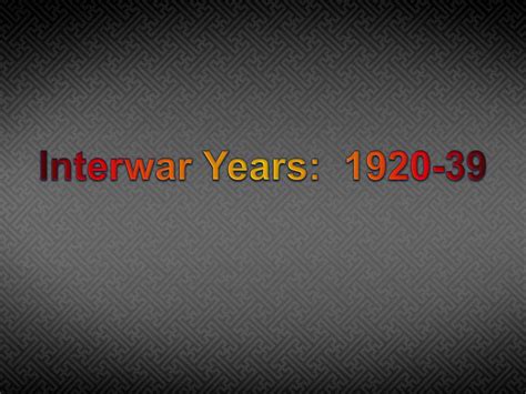 Ppt Interwar Years 1920 39 Powerpoint Presentation Free Download