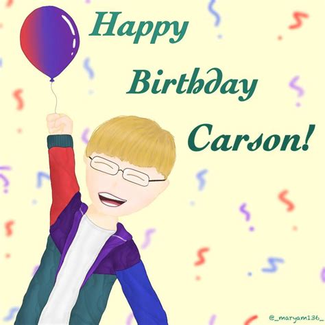 I Forgot To Post This Here But Happy Birthday Carson 👑 Callmecarson