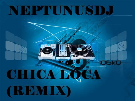 Deejayneptunus Neptunusdj Feat Kiko Rivera Dr Bellido Chica Loca Remix