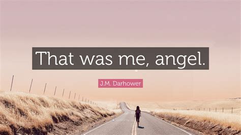Jm Darhower Quote That Was Me Angel