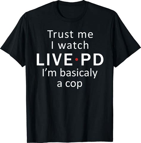 Live PD Fanatic T-Shirt: Embrace Your Inner Cop with Confidence