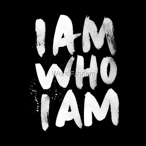 I Am Who I Am By Wordfandom Redbubble