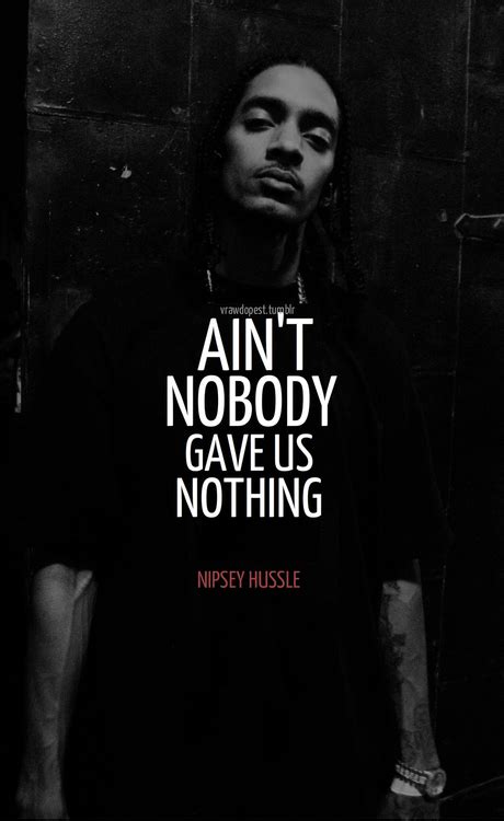 I never wanted to alienate my brand for business. Nipsey Hussle Quotes Love. QuotesGram