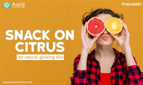 Aura Skin Clinic Visakhapatnam Snack On Citrus For Natural Glowing