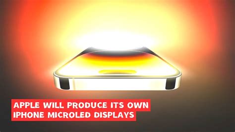 Apple Will Produce Its Own Iphone Microled Displays Iphone Youtube