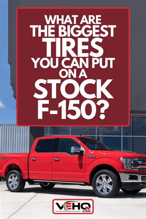 What Are The Biggest Tires You Can Put On A Stock F 150