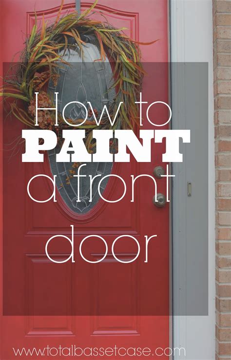 We recommend starting this project in the early morning, or even the night. Total Basset Case: DIY : How to Paint a Front Door (in 5 ...