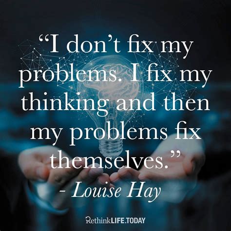I Dont Fix My Problems I Fix My Thinking And Then My Problems Fix