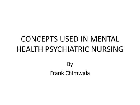Concepts Used In Mental Health Psychiatric Nursing Ppt