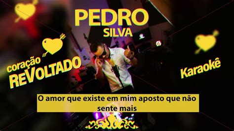 Pedro Silva Coração Revoltado Karaokê Youtube
