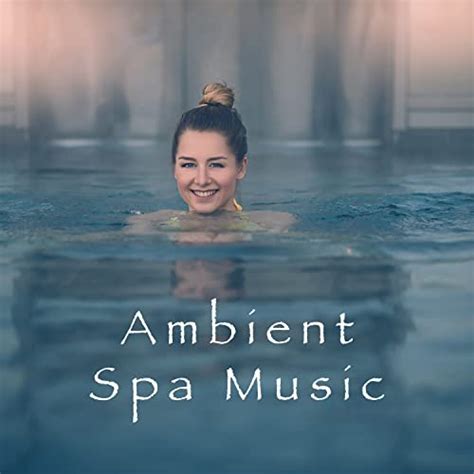 Ambient Spa Music By Spa Asian Zen Meditation And Massage Therapy Music On Amazon Music