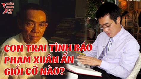 7 Bí Mật Thú Vị Về Người Con Trai Của Tình Báo PhẠm XuÂn Ẩn Ông PhẠm XuÂn HoÀng Ân Mới Nhất 2023