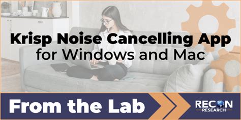 Recon Research From The Lab Krisp Noise Cancelling App For Windows