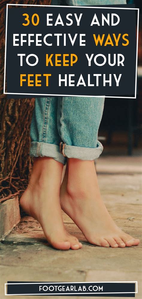30 easy and effective ways to keep your feet healthy hand and foot care feet care skin care