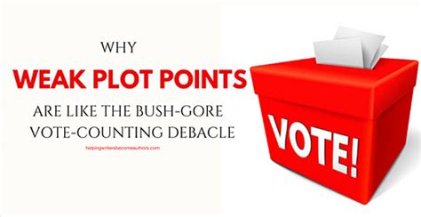 Why Weak Plot Points Are Like The Bush Gore Vote Counting Debacle
