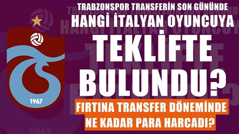 Trabzonspor Son G Nde Hangi Talyan Oyuncuya Teklifte Bulundu