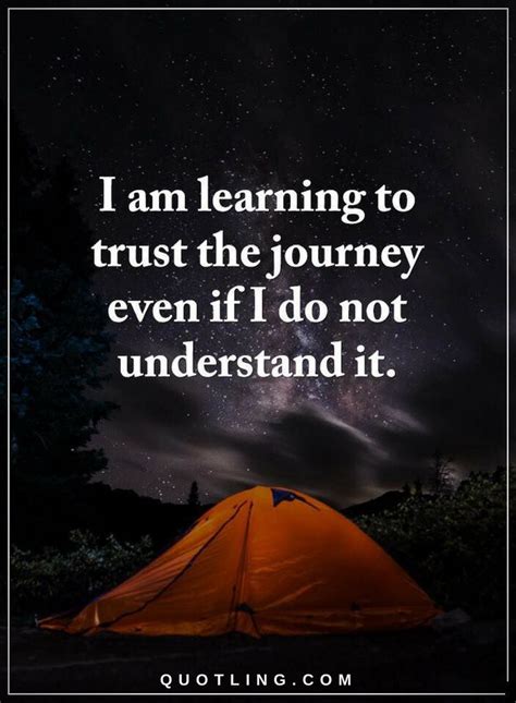 Quotes I Am Learning To Trust The Journey Even If I Do Not Understand