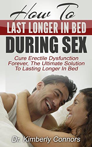 How To Last Longer In Bed During Sex Cure Erectile Dysfunction Forever The Ultimate Solution