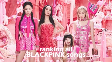 Ranking All BLACKPINK Songs YouTube