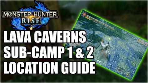 How To Unlock Lava Caverns Sub Camps Locations 1 And 2 Monster Hunter