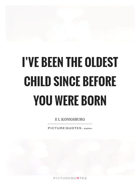 Oldest Child Quotes And Sayings Oldest Child Picture Quotes