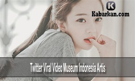 Twitter Viral Video Museum Indonesia No Sensor 2022