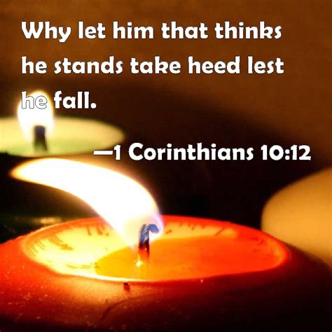 1 Corinthians 1012 Why Let Him That Thinks He Stands Take Heed Lest He