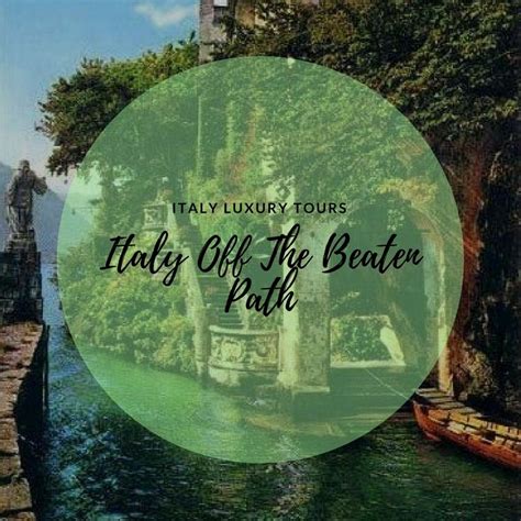 Look For The Amazing Italy Off The Beaten Path With Italy Luxury Tours