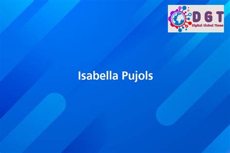 Isabella Pujols Digital Global Times