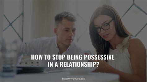 How To Stop Being Possessive In A Relationship Thediaryforlife