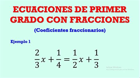 Ecuaciones De Primer Grado Con Coeficientes Fraccionarios Ejemplo Ecuaciones Con