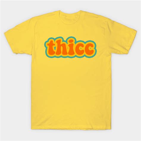 Thicc Thicc T Shirt Teepublic