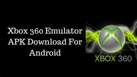 Download Xbox 360 Emulator Apk For Android 2020