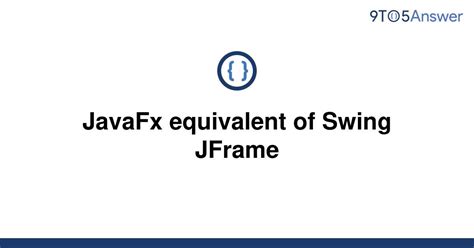 Solved Javafx Equivalent Of Swing Jframe To Answer