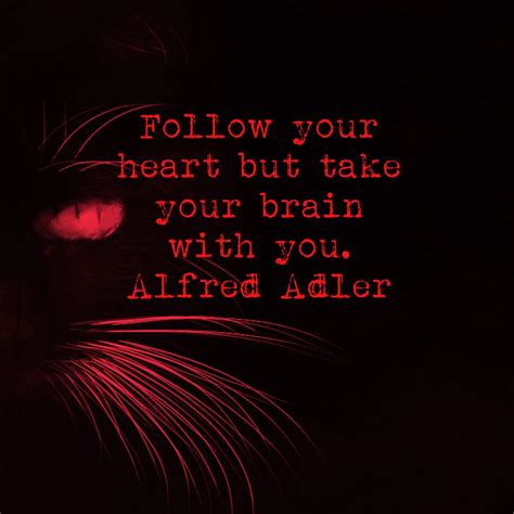 Follow Your Heart But Take Your Brain With You ~alfred Adler Fresh
